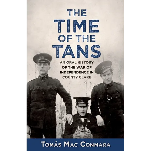 Time of the Tans: An Oral History of the War of Independence in County Clare