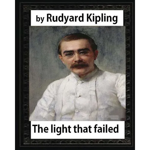 The Light that Failed(1891), BY Rudyard Kipling, (NOVEL)