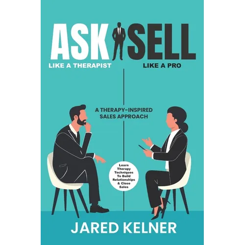 Ask Like a Therapist, Sell Like a Pro: A Therapy-Inspired Sales Approach