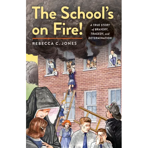 The School's on Fire!: A True Story of Bravery, Tragedy, and Determination