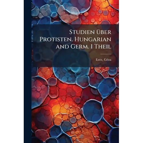Studien über Protisten. Hungarian and Germ. 1 Theil
