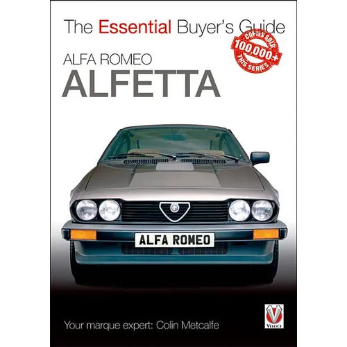 Alfa Romeo Alfetta: All Saloon/Sedan Models 1972 to 1984 & Coupé Models 1974 to 1987: Essential Buyer's Guide