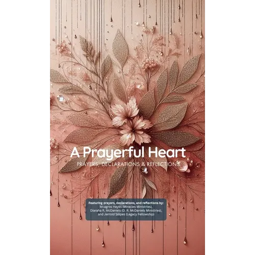 A Prayerful Heart: Prayer Book (Pocket Size): Prayers, Declarations & Reflections