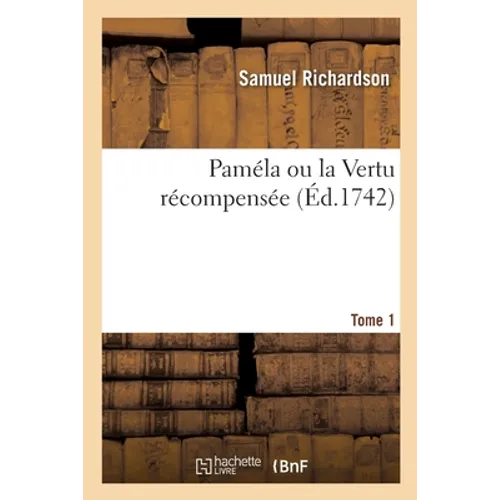 Paméla Ou La Vertu Récompensée. Tome 1