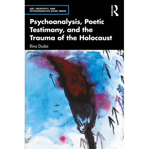 Psychoanalysis, Poetic Testimony and the Trauma of the Holocaust
