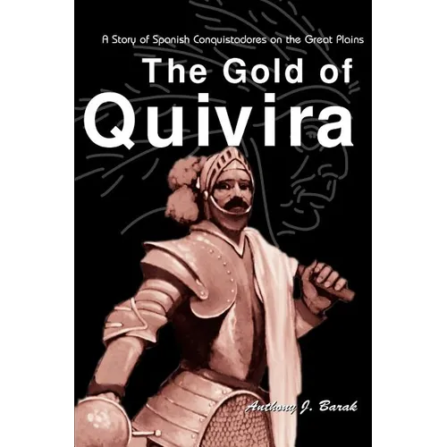 The Gold of Quivira: A Story of Spanish Conquistadores on the Great Plains