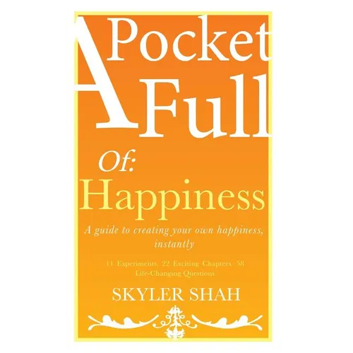 A Pocket Full Of: Happiness: A guide to creating your own happiness, instantly