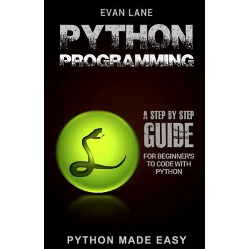 Python Programming: A Step by Step Beginner's Guide to Code with Python