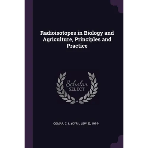 Radioisotopes in Biology and Agriculture, Principles and Practice