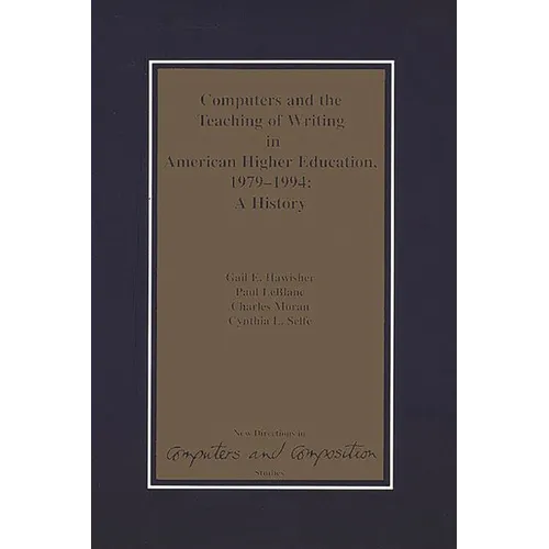 Computers and the Teaching of Writing in American Higher Education, 1979-1994: A History
