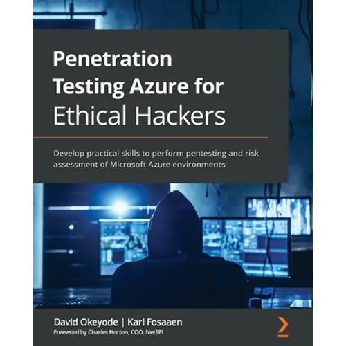 Penetration Testing Azure for Ethical Hackers: Develop practical skills to perform pentesting and risk assessment of Microsoft Azure environments