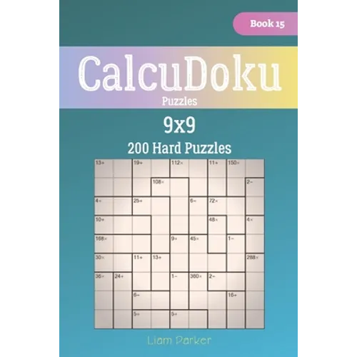 CalcuDoku Puzzles - 200 Hard Puzzles 9x9 Book 15