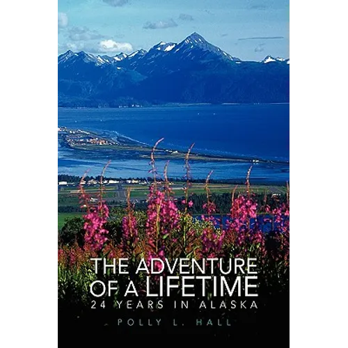 The Adventure of a Lifetime - 24 Years in Alaska
