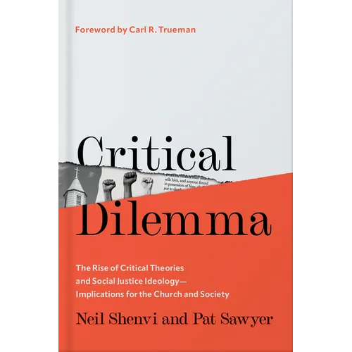 Critical Dilemma: The Rise of Critical Theories and Social Justice Ideology--Implications for the Church and Society
