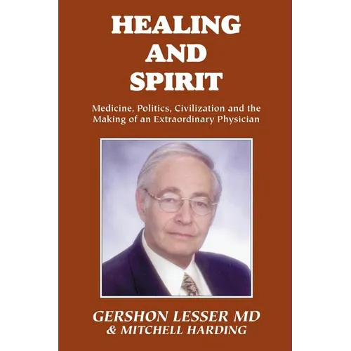 Healing and Spirit: Medicine, Politics, Civilization and the Making of an Extraordinary Physician