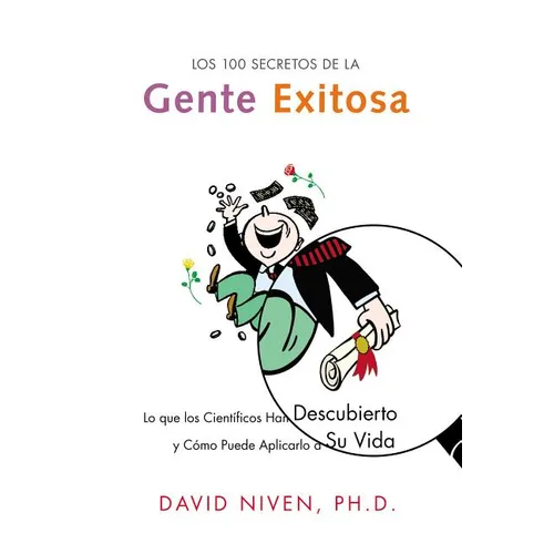 Los 100 Secretos de la Gente Exitosa: Lo Que Los Cientificos Han Descubierto Y Como Puede Aplicarlo a Su Vida