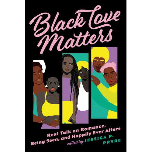 Black Love Matters: Real Talk on Romance, Being Seen, and Happily Ever Afters