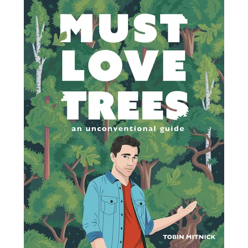 Must Love Trees: An Unconventional Guide