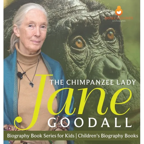 The Chimpanzee Lady Jane Goodall - Biography Book Series for Kids Children's Biography Books