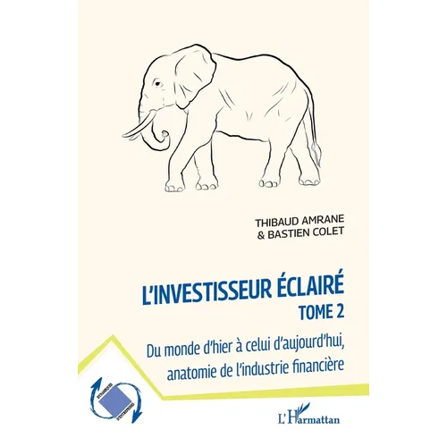 L'investisseur éclairé: Du monde d'hier à celui d'aujourd'hui, anatomie de l'industrie financière