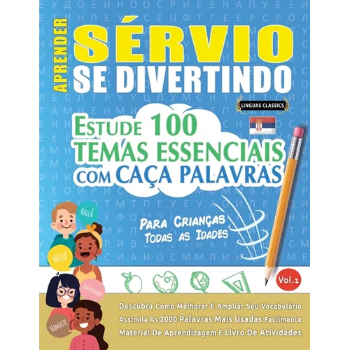 Aprender Sérvio Se Divertindo! - Para Crianças: Todas as Idades - Estude 100 Temas Essenciais Com Caça Palavras - Vol.1