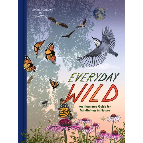 Everyday Wild: An Illustrated Guide for Mindfulness in Nature