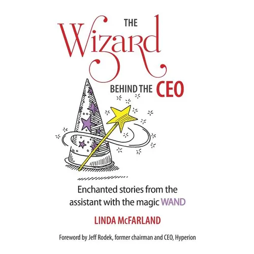The Wizard behind the CEO: Enchanted stories from the assistant with the magic WAND