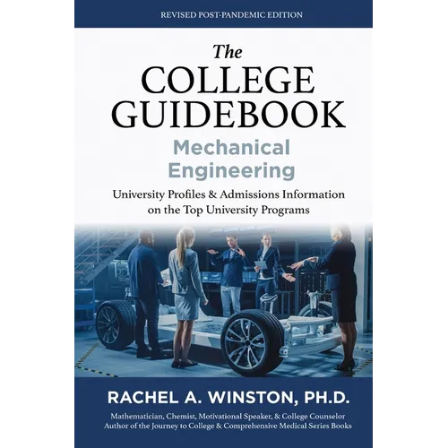 The College Guidebook: Mechanical Engineering: University Proﬁles & Admissions Information on the Top University Programs