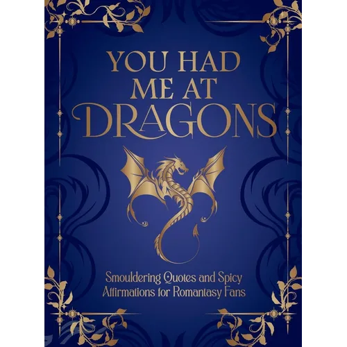 You Had Me at Dragons: Smouldering Quotes and Spicy Affirmations for Romantasy Fans
