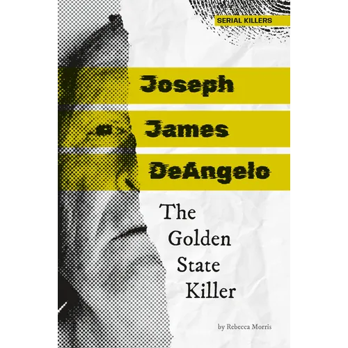 Joseph James Deangelo: The Golden State Killer: The Golden State Killer