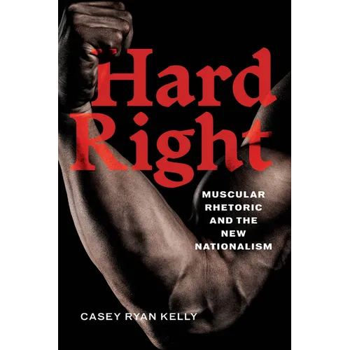 Hard Right: Muscular Rhetoric and the New Nationalism