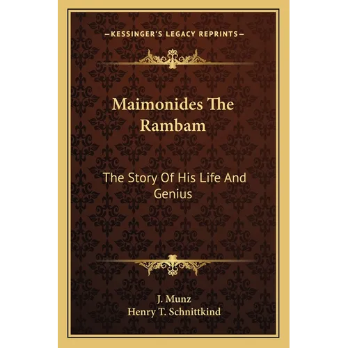 Maimonides The Rambam: The Story Of His Life And Genius