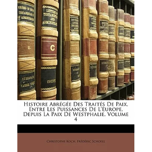 Histoire Abr G E Des Trait?'s de Paix, Entre Les Puissances de L'Europe, Depuis La Paix de Westphalie, Volume 4