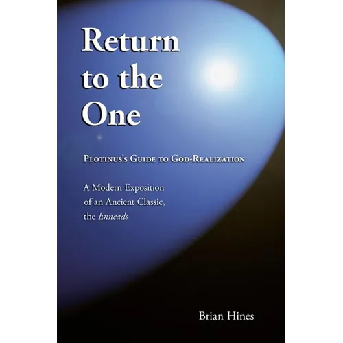 Return To The One: Plotinus's Guide To God-Realization