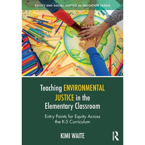 Teaching Environmental Justice in the Elementary Classroom: Entry Points for Equity Across the K-5 Curriculum