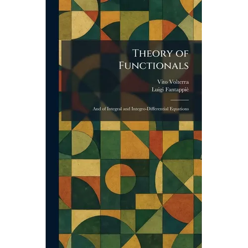 Theory of Functionals: And of Integral and Integro-Differential Equations