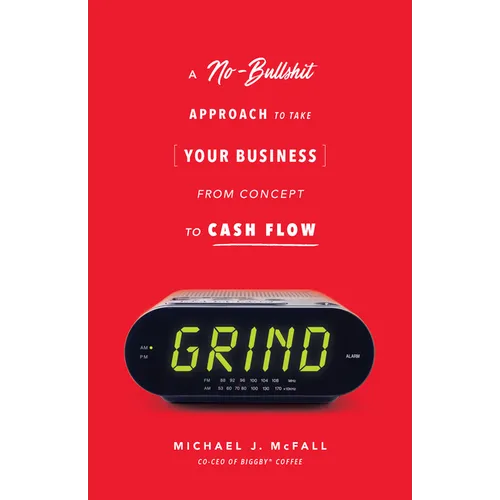 Grind: A No-Bullshit Approach to Take Your Business from Concept to Cash Flow
