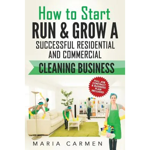 How to Start, Run and Grow a Successful Residential & Commercial Cleaning Busine
