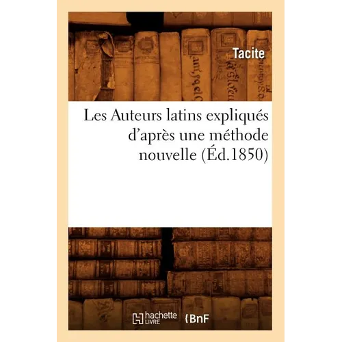Les Auteurs Latins Expliqués d'Après Une Méthode Nouvelle (Éd.1850)