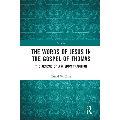 The Words of Jesus in the Gospel of Thomas: The Genesis of a Wisdom Tradition