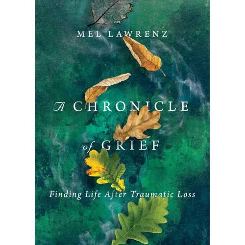 A Chronicle of Grief: Finding Life After Traumatic Loss