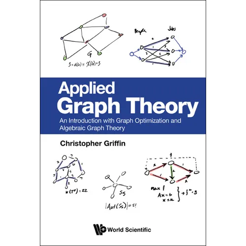Applied Graph Theory: An Introduction with Graph Optimization and Algebraic Graph Theory