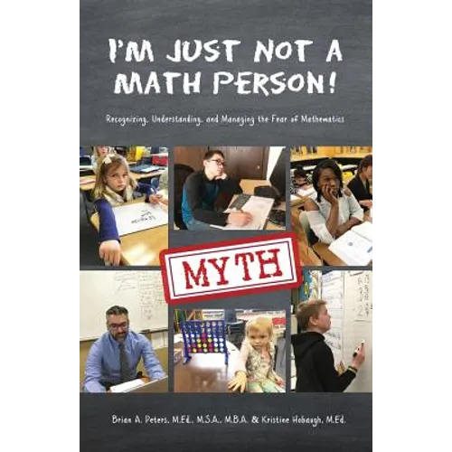 I'm Just Not a Math Person!: Recognizing, Understanding, and Managing the Fear of Mathematics