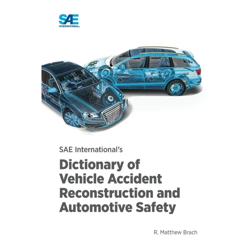 SAE International's Dictionary of Vehicle Accident Reconstruction and Automotive Safety