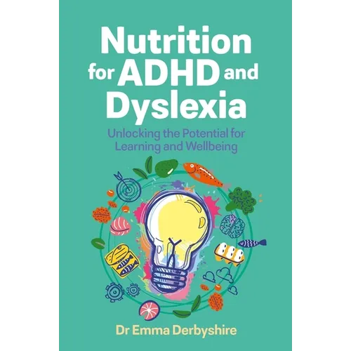Nutrition for ADHD and Dyslexia: Unlocking the Potential for Learning and Wellbeing