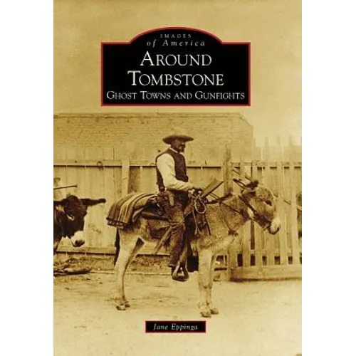 Around Tombstone:: Ghost Towns and Gunfights