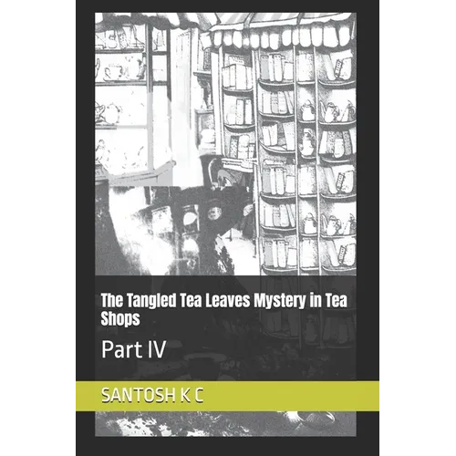 The Tangled Tea Leaves Mystery in Tea Shops: Part IV