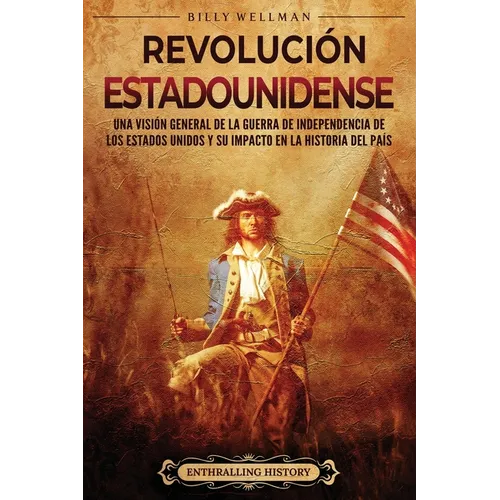 Revolución estadounidense: Una visión general de la guerra de independencia de los Estados Unidos y su impacto en la historia del país