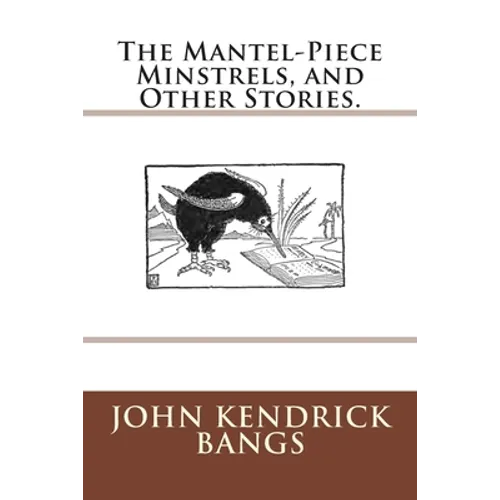 The Mantel-Piece Minstrels, and Other Stories.