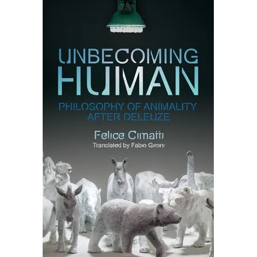 Unbecoming Human: Philosophy of Animality After Deleuze